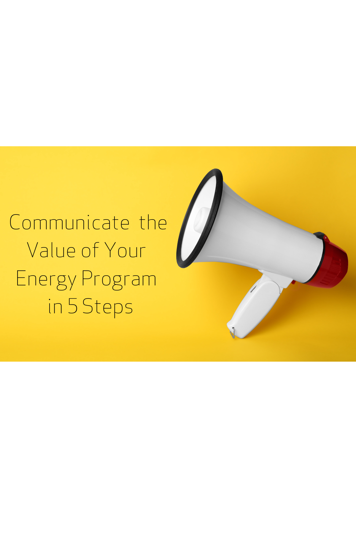 A quick checklist to effectively communicate the importance of a corporate energy program to peers and management.